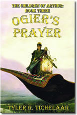 Ogier's Prayer: The Children of Arthur, Book Three by Tyler R. Tichelaar